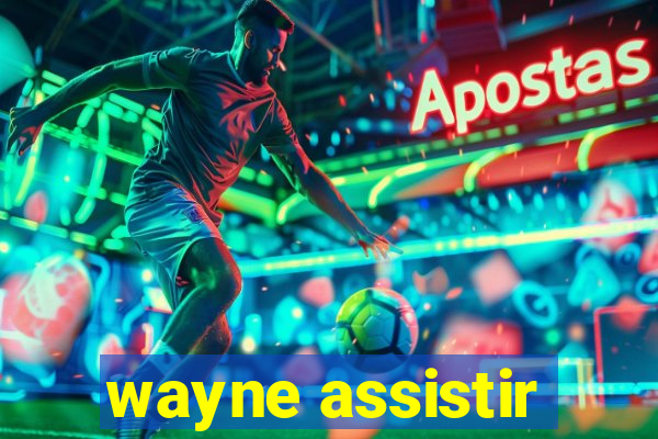 wayne assistir